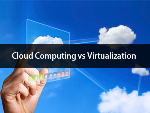 Cloud Computing vs Virtualization