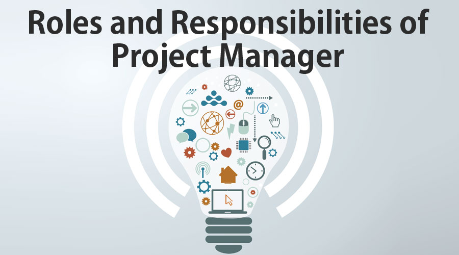 Roles and Responsibilities of Project Manager & Some Core Responsibility