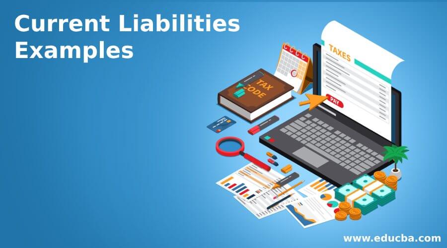 Current Liabilities Examples Examples With Explanation