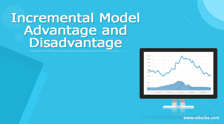 Incremental Model Advantage and Disadvantage